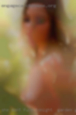 She dont know i am fuck tonight in Garden Grove on here.